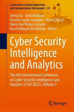 Cyber Security Intelligence and Analytics The 4th International Conference on Cyber Security Intelligence and Analytics (CSIA 2022), Volume 2【電子書籍】