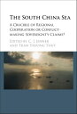 The South China Sea A Crucible of Regional Cooperation or Conflict-making Sovereignty Claims?