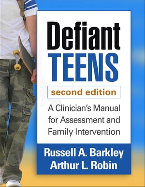 Defiant Teens A Clinician's Manual for Assessment and Family Intervention【電子書籍】[ Russell A. Barkley, PhD, ABPP, ABCN ]
