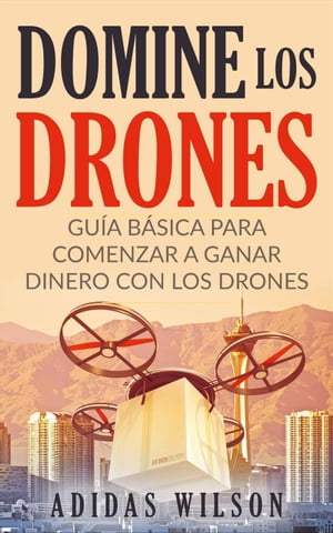 Domine Los Drones, Gu?a B?sica para Comenzar a G