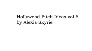 Hollywood Pitch Ideas vol 6