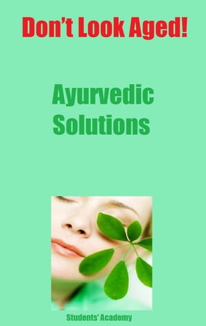 Don’t Look Aged-Ayurvedic Solutions