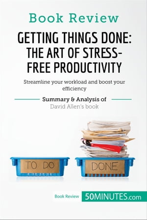 Book Review: Getting Things Done: The Art of Stress-Free Productivity by David Allen