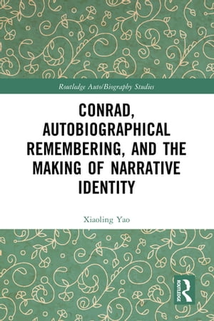 Conrad, Autobiographical Remembering, and the Making of Narrative Identity【電子書籍】[ Xiaoling Yao ]