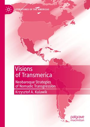 Visions of Transmerica Neobaroque Strategies of Nomadic TransgressionŻҽҡ[ Krzysztof A. Kulawik ]