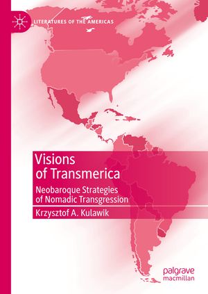 Visions of Transmerica Neobaroque Strategies of Nomadic Transgression【電子書籍】[ Krzysztof A. Kulawik ]