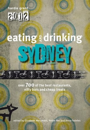 Eating and Drinking Sydney【電子書籍】 Hardie Grant Books