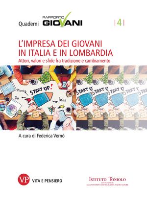 L'impresa dei giovani in Italia e in Lombardia. Attori, valori e sfide fra tradizione e cambiamento. Quaderni Rapporto Giovani, n. 4Żҽҡ[ Federica Vern? ]