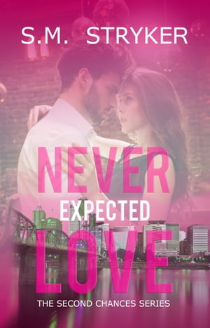 Never Expected Love Second Chance Series【電
