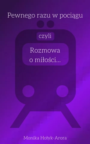 Pewnego razu w pociągu, czyli rozmowa o miłości...