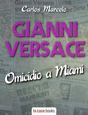 Gianni Versace, omicidio a Miami【電子書籍】[ Carlos Marcelo ]