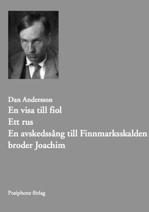 En visa till fiol. Ett rus. Avskedss?ng till Finnmarksskalden broder Joachim.【電子書籍】[ Dan Andersson ]