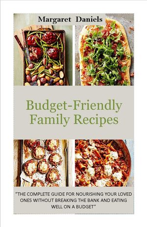 Budget-Friendly Family Recipes THE COMPLETE GUIDE 