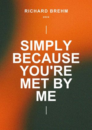 Simply Because You're Met By Me