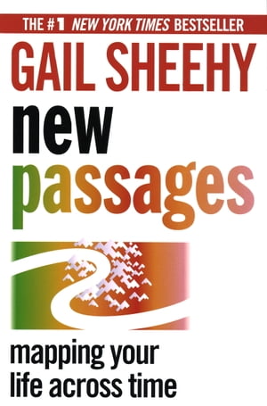 New Passages Mapping Your Life Across Time【電子書籍】[ Gail Sheehy ]