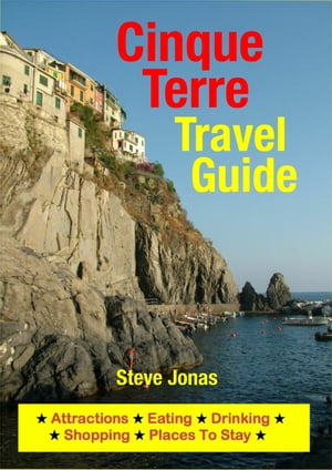 Cinque Terre, Italy Travel Guide - Attractions, Eating, Drinking, Shopping & Places To Stay【電子書籍】[ Steve Jonas ]