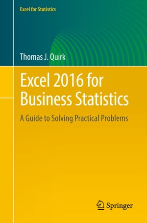 Excel 2016 for Business Statistics A Guide to Solving Practical ProblemsŻҽҡ[ Thomas J. Quirk ]