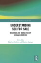 Understanding Sex for Sale Meanings and Moralities of Sexual Commerce【電子書籍】