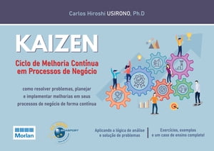 KAIZEN Ciclo de Melhoria Cont?nua em Processos de Neg?cios: como resolver problemas, planejar e implementar melhorias em seus processos de neg?cio de forma cont?nua【電子書籍】[ Carlos Hiroshi Usirono ]