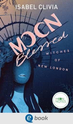Witches of New London 2. Moonblessed Eine aufregende Urban Romantasy mit spannenden Crime-Elementen f r New-Adult-Fans ab 16 Jahren【電子書籍】 Isabel Clivia