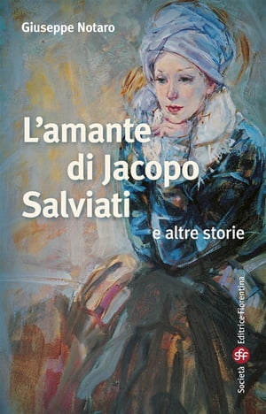 L’amante di Jacopo Salviati e altre storie