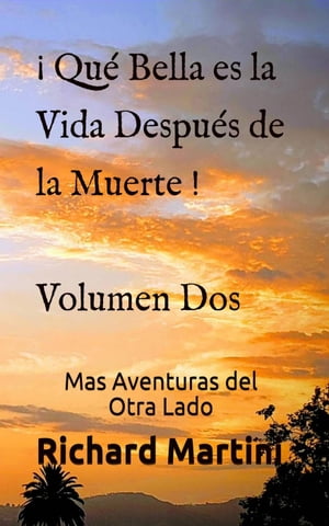 ?Qu? Bella es la Vida despu?s de la Muerte! Volumen Dos Mas Aventuras del Otra Lado【電子書籍】[ Richard Martini ]