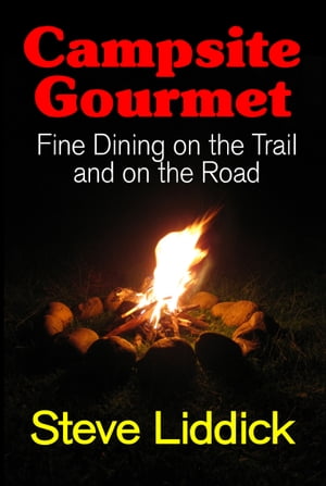 Campsite Gourmet: Fine Dining on the Trail and o