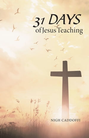 31 Days of Jesus Teaching【電子書籍】[ Nigh Caddoffi ]