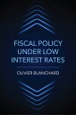 Fiscal Policy under Low Interest Rates【電子書籍】 Olivier Blanchard