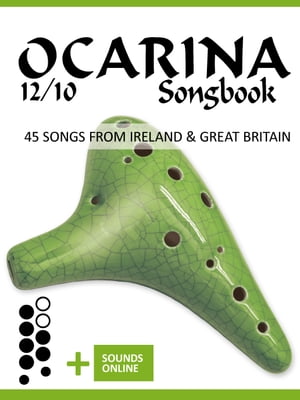 Ocarina 12/10 Songbook - 45 Songs from Ireland and Great Britain