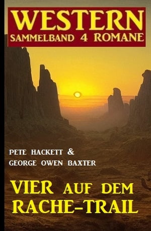Vier auf dem Rache-Trail: Western Sammelband 4 Romane【電子書籍】[ George Owen Baxter ]