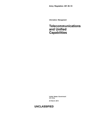 Army Regulation AR 25-13 Information Management Telecommunications and Unified Capabilities 25 March 2013