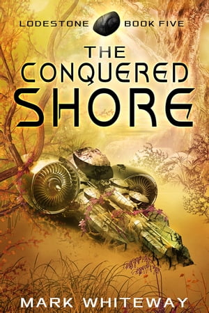 Lodestone Book Five: The Conquered Shore