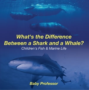 ŷKoboŻҽҥȥ㤨What's the Difference Between a Shark and a Whale? | Children's Fish & Marine LifeŻҽҡ[ Baby Professor ]פβǤʤ552ߤˤʤޤ