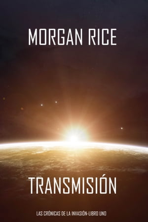 Transmisión (Las Crónicas de la Invasión-Libro Uno): Un Thriller de Ciencia Ficción