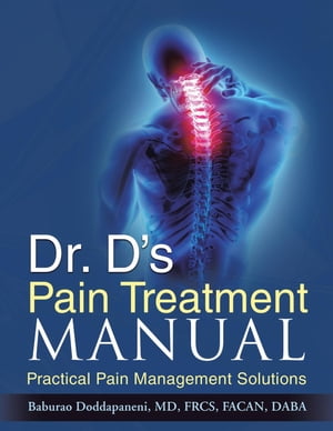 Dr. D's Pain Treatment Manual Practical Pain Management Solutions (REVISED NEW EDITION 2024)【電子書籍】[ Baburao Doddapaneni ] 1