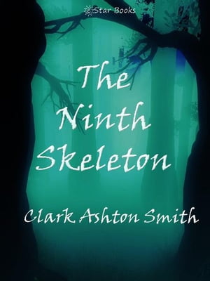 The Ninth SkeletonŻҽҡ[ Clark Ashton Smith ]