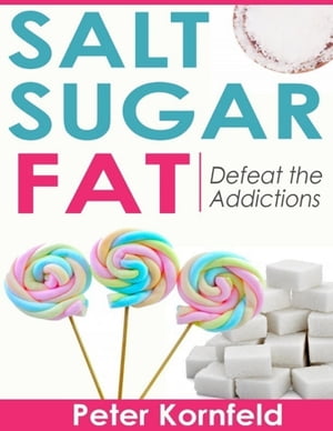ŷKoboŻҽҥȥ㤨Salt Sugar Fat: Defeat the AddictionsŻҽҡ[ Peter Kornfeld ]פβǤʤ332ߤˤʤޤ