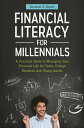 Financial Literacy for Millennials A Practical Guide to Managing Your Financial Life for Teens, College Students, and Young Adults【電子書籍】 Andrew O. Smith CFO