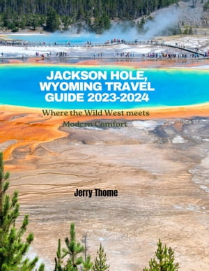 Jackson Hole, Wyoming Travel Guide 2023-2024