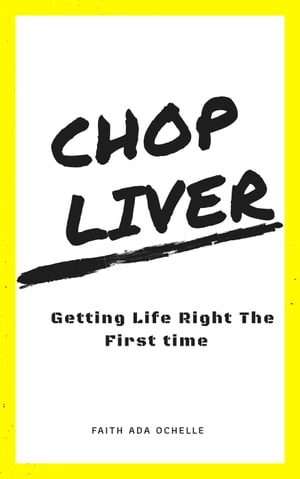 Chop Liver: Getting Life Right the First Time