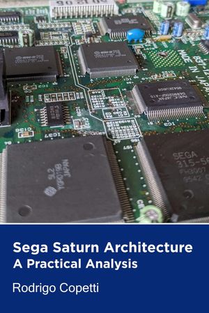 Sega Saturn Architecture Architecture of Consoles: A Practical Analysis, #5Żҽҡ[ Rodrigo Copetti ]