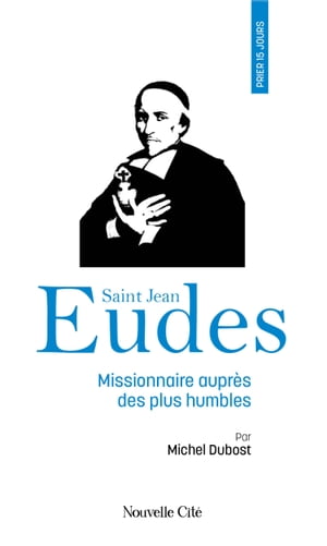 Prier 15 jours avec saint Jean Eudes【電子書籍】[ Michel Dubost ]