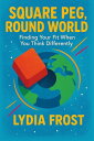 Square Peg, Round World: Finding Your Fit When You Think Differently【電子書籍】[ Lydi...