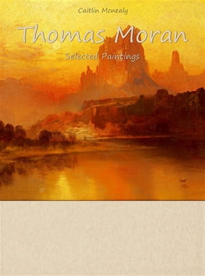 Thomas Moran: Selected Paintings (Colour Plates)【電子書籍】[ Caitlin Mcnealy ]