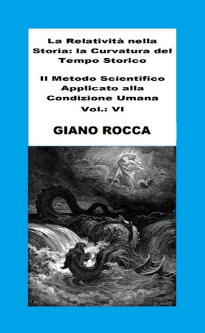 La Relativit? Nella Storia: La Curvatura Del Tempo Storico - Il Metodo Scientifico Applicato Alla Condizione Umana - Vol.: VI【電子書籍】[ Giano Rocca ]