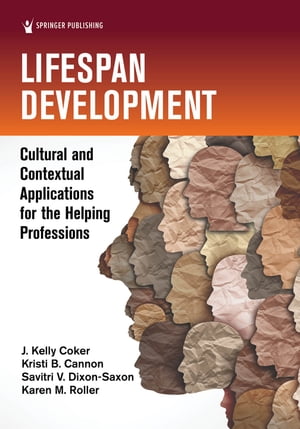 Lifespan Development Cultural and Contextual Applications for the Helping ProfessionsŻҽҡ[ J. Kelly Coker, PhD, LCMHC, NCC, BC-TMH ]