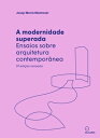 A modernidade superada Ensaios sobre arquitetura contempor?nea