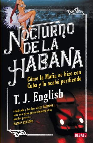 Nocturno de La Habana Como la mafia se hizo con Cuba y la acab perdiendo【電子書籍】 T.J. English