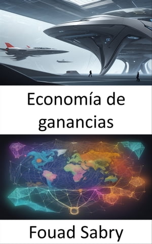 Econom?a de ganancias Dominar la creaci?n de riqueza y la din?mica del mercado